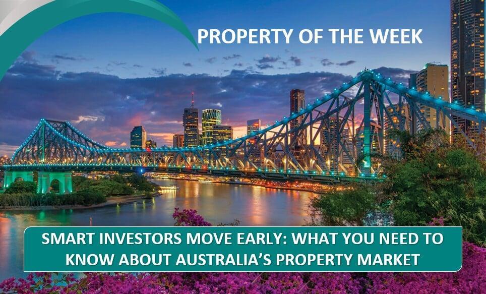 PROPERTY OF THE WEEK: Smart Investors Move Early: What You Need To Know About Australia's Property Market